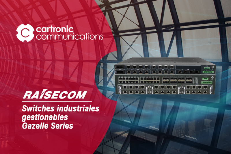 Raisecom Gazelle series, switches industriales gestionables L2 L3 de 19”