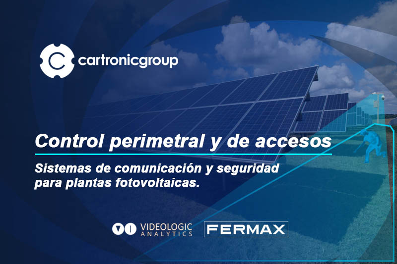 Sistemas de control de acceso y analíticas de vídeo para plantas fotovoltaicas